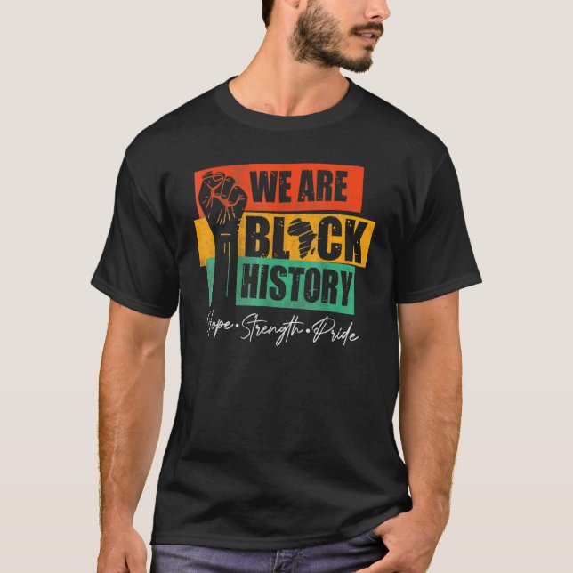 We Are Black History Hope Strength Pride Raise Han T-Shirt (Front)
