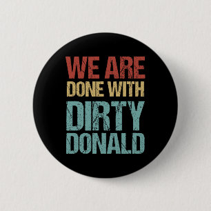 We Are Done With Dirty Donald Anti Trump Protest 2 Inch Round Button