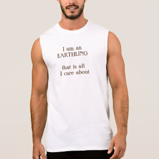 We are EARTHLINGS, and we are all we have got Sleeveless Shirt