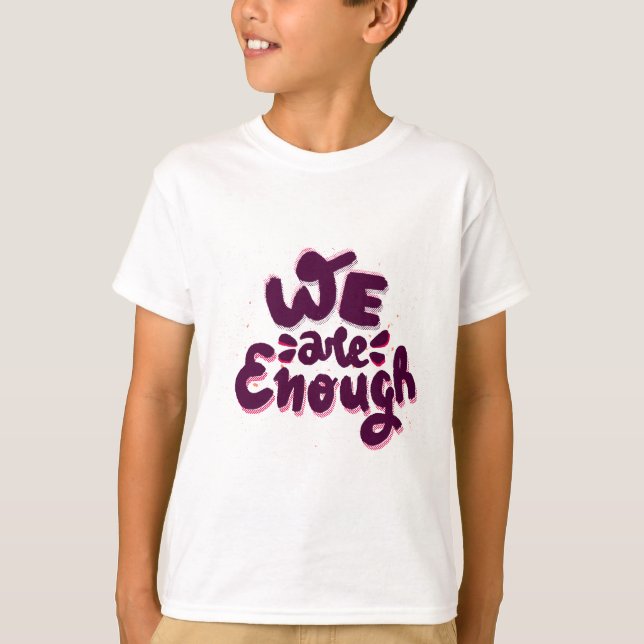 We Are Enough T-Shirt (Front)