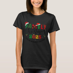 We Are Family Christmas 2025 Making Memories Toget T-Shirt