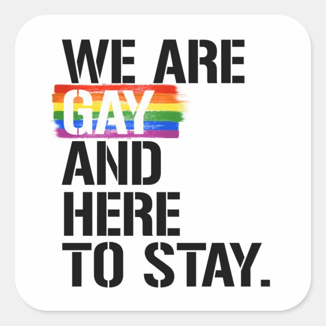We are gay and here to stay square sticker (Front)
