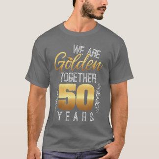We Are Goldenogether 50th Anniversary Married Coup T-Shirt