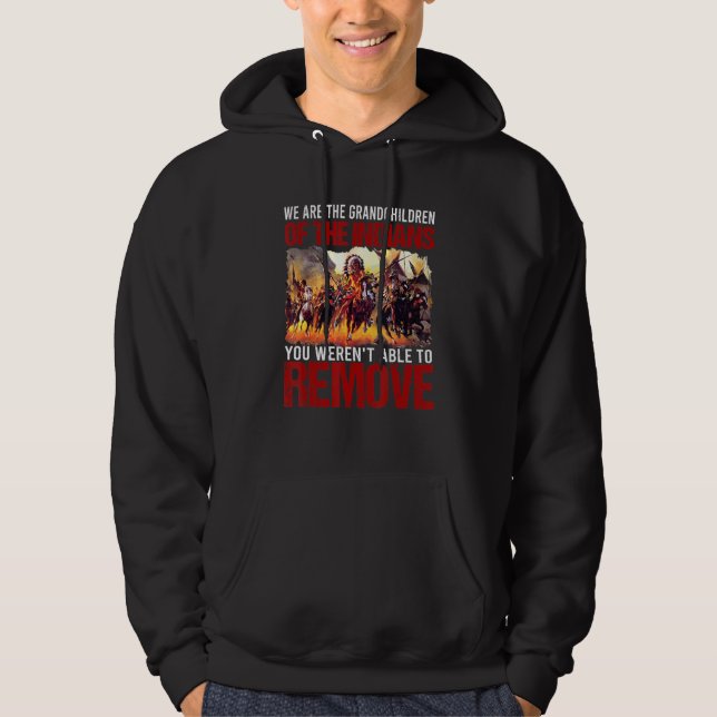 We Are Grandchildren Of The Indians Werent Able To Hoodie (Front)