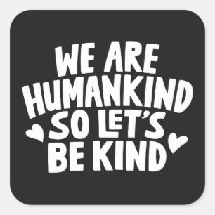 We Are Humankind So Lets Be Kind Saying Square Sticker