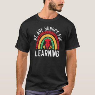 We Are Hungry For Learning Rainbow teacher for wo T-Shirt