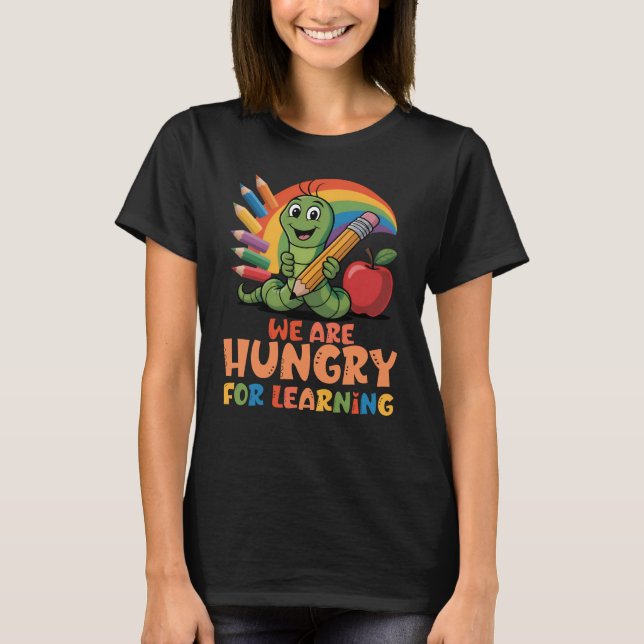 We Are Hungry for Learning T-Shirt (Front)