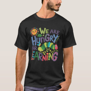 We Are Hungry For Learning Teacher Life Back To Sc T-Shirt