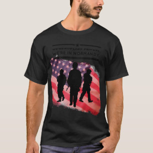 We are In Normandy Band of Brothers wwii soldiers T-Shirt