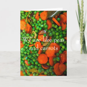 We Are Like Peas and Carrots Card