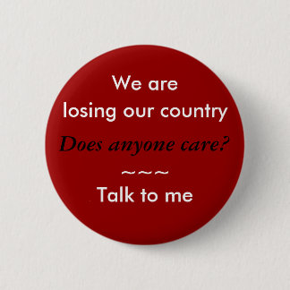 We are losing our country 2 inch round button