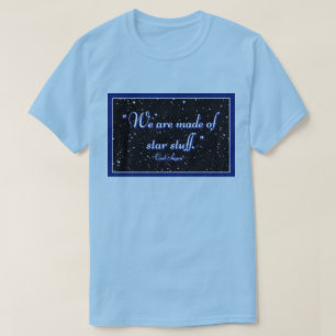 We are made of star stuff T-Shirt