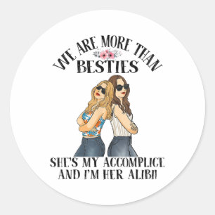 We Are More Than Besties She’s My Accomplice Im He Classic Round Sticker