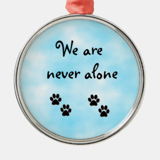We are never alone-prem round ornament