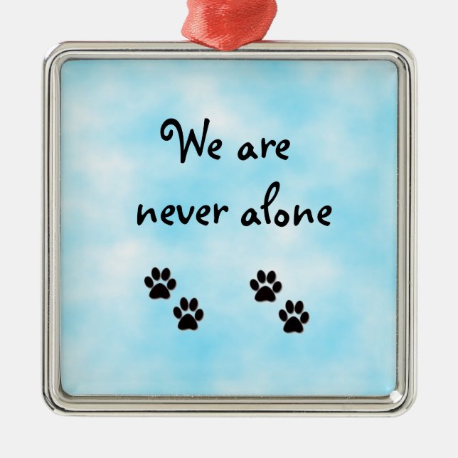 We are never alone-prem square ornament (Front)