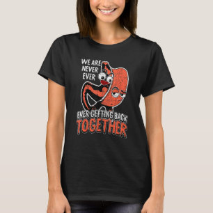 We Are Never Ever Getting Back Together Bariatric  T-Shirt