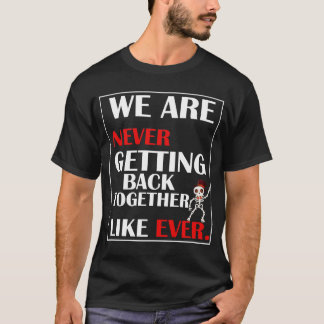 We Are Never Getting Back Together halloween T-Shirt