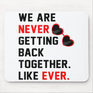 We Are Never Getting Back Together Like Ever Red G Mouse Pad
