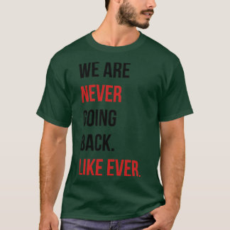 We are never going back Like ever Pillow T-Shirt