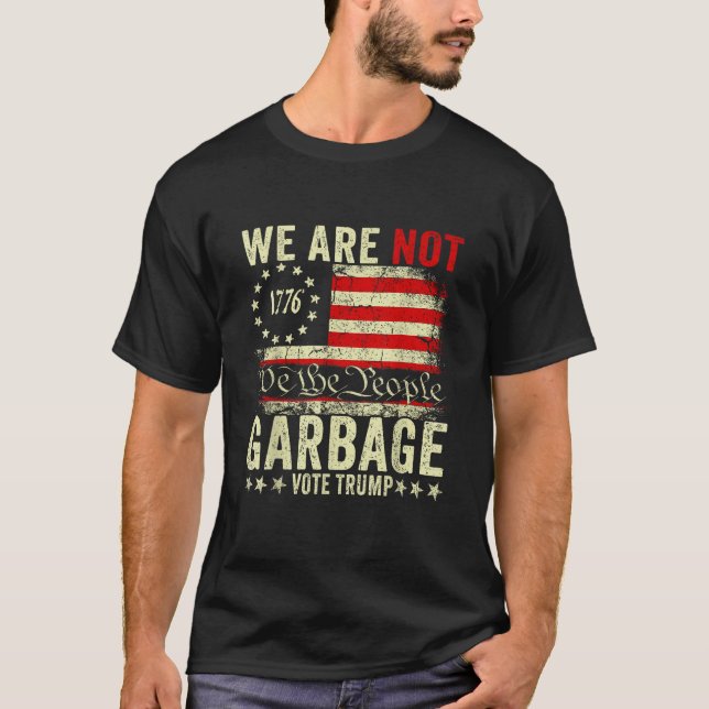 We Are Not Garbage Vote Trump 2024 Trump Supporter T-Shirt (Front)