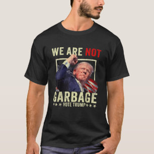 We Are Not Garbage VoteTrump 2024 Trump Supporter T-Shirt