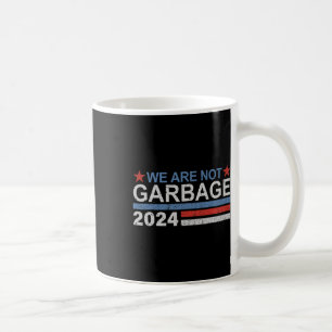 We Are Not Garbyge Shirt Garbyge For Trump 2025 Fu Coffee Mug