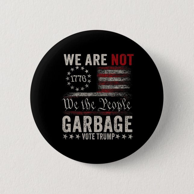 We Are Not Garbyge Votetrump 2024 Trump Supporter  2 Inch Round Button (Front)