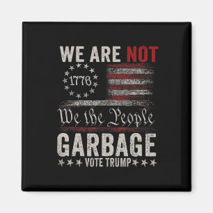 We Are Not Garbyge Votetrump 2025 Trump Supporter Magnet