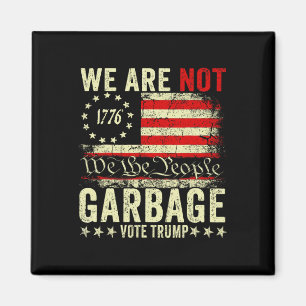 We Are Not Garbyge Votetrump 2025 Trump Supporter Magnet
