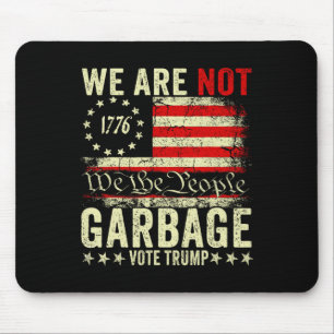 We Are Not Garbyge Votetrump 2025 Trump Supporter  Mouse Pad