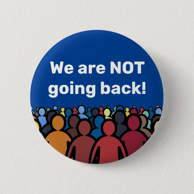 We are NOT going back  2 Inch Round Button (Front)