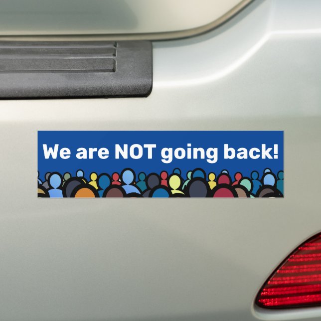 We are NOT going back  Bumper Sticker (On Car)