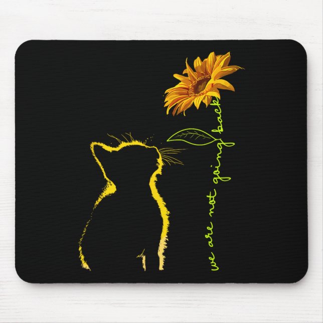 We Are Not Going Back Cat Sunflower Design  Mouse Pad (Front)