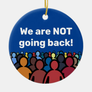 We are NOT going back  Ceramic Ornament