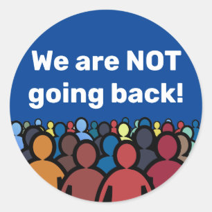 We are NOT going back  Classic Round Sticker