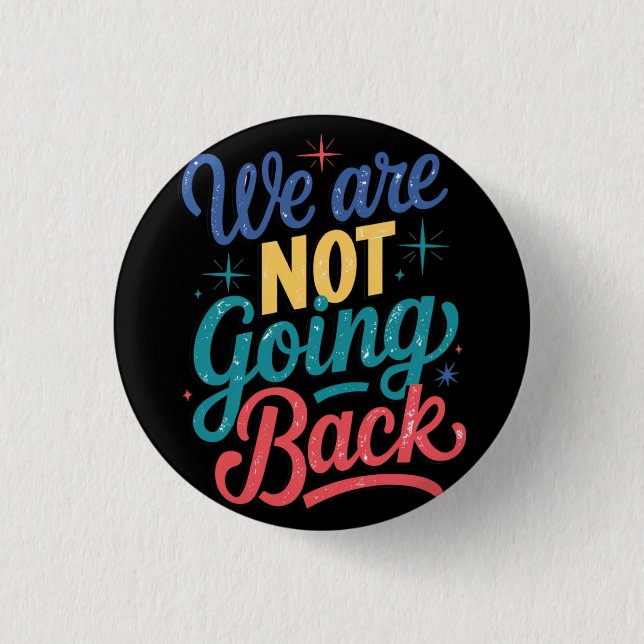 We Are Not Going Back Election 2024 1 Inch Round Button (Front)