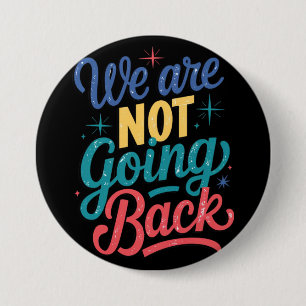 We Are Not Going Back Election 2024 3 Inch Round Button