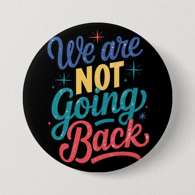 We Are Not Going Back Election 2024 3 Inch Round Button (Front)