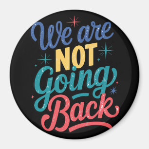 We Are Not Going Back Election 2024 Magnet