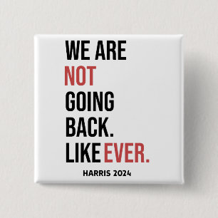 We are not going back ever, vote for Harris 2 Inch Square Button
