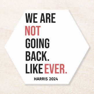 We are not going back ever, vote for Harris Paper Coaster