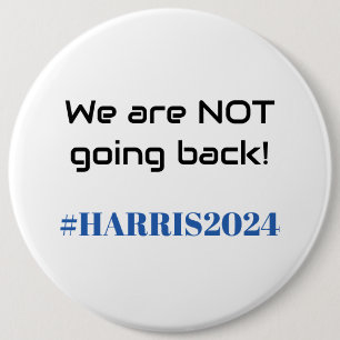 We are NOT going back! Kamala Harris 2024 Trendy 6 Inch Round Button