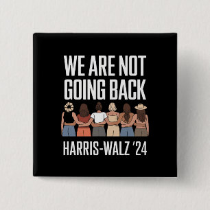 We Are Not Going Back Kamala Harris Waltz 24 2 Inch Square Button