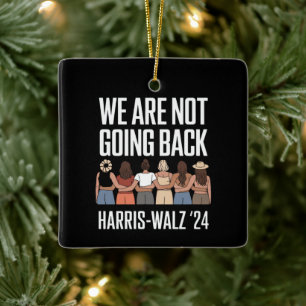 We Are Not Going Back Kamala Harris Waltz 24  Ceramic Ornament