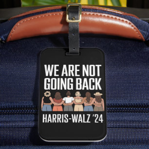 We Are Not Going Back Kamala Harris Waltz 24 Luggage Tag