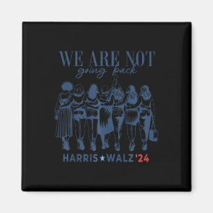 We Are Not Going Back Kamala Harris Waltz 24 Madam Magnet