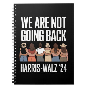 We Are Not Going Back Kamala Harris Waltz 24 Notebook
