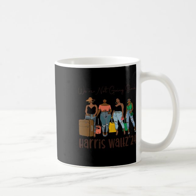 We Are Not Going Back Like Black Women Kamala Harr Coffee Mug (Right)