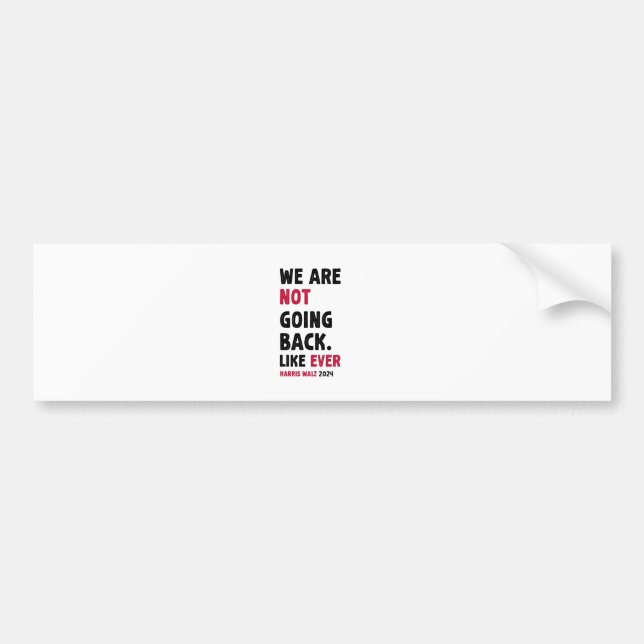 We Are Not Going Back Like Ever Gift Bumper Sticker (Front)
