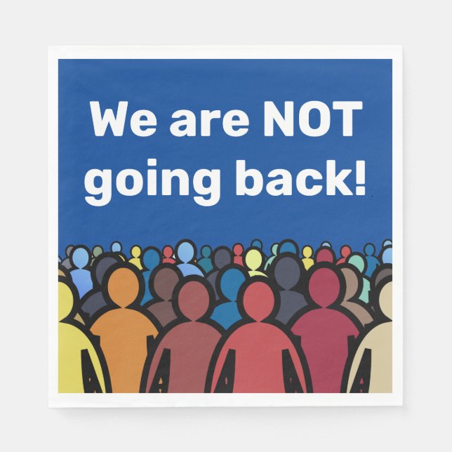 We are NOT going back  Napkin (Front)